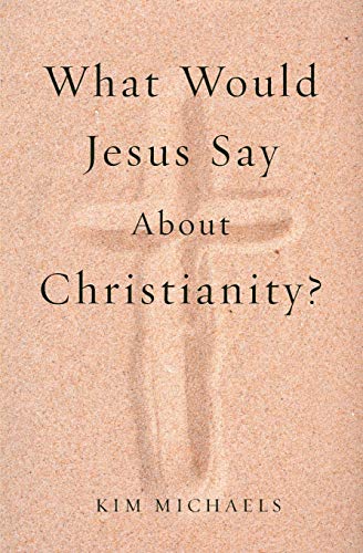 What Would Jesus Say About Christianity [Paperback]