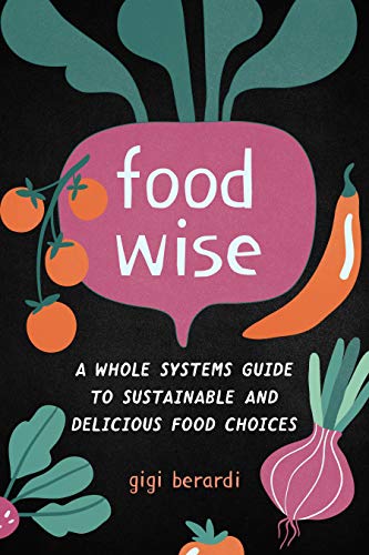 FoodWISE: A Whole Systems Guide to Sustainable and Delicious Food Choices [Paperback]