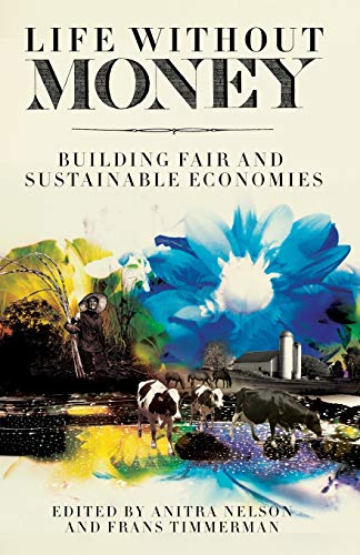 Life Without Money Building Fair and Sustainable Economies [Paperback]