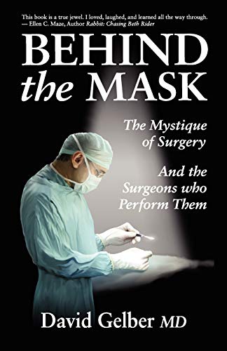 Behind The Mask The Mystique Of Surgery And The Surgeons Who Perform Them [Paperback]