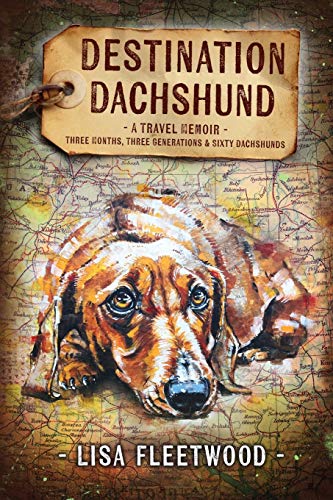 Destination Dachshund Three Months, Three Generations & Sixty Dachshunds [Paperback]