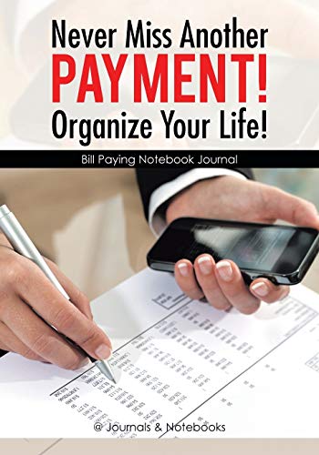 Never Miss Another Payment Organize Your Life Bill Paying Notebook Journal [Paperback]