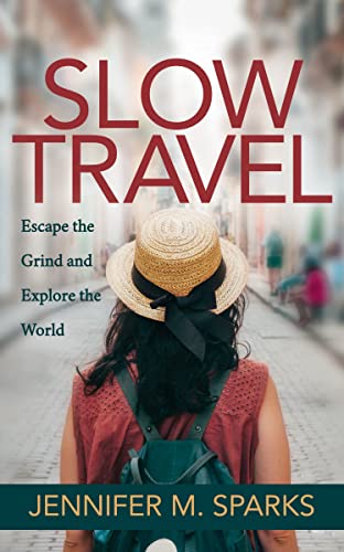 Slo Travel Escape the Grind and Explore the World [Paperback]