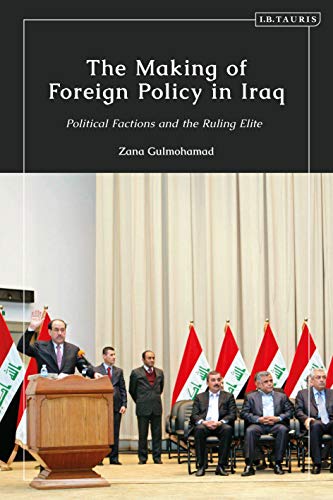 The Making of Foreign Policy in Iraq Political Factions and the Ruling Elite [Hardcover]