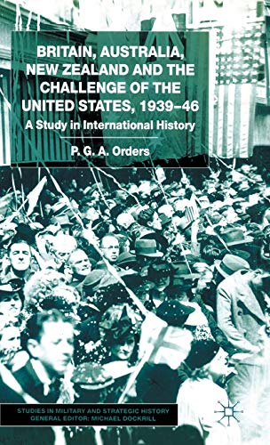 Britain, Australia, Ne Zealand and the Challenge of the United States, 193946 [Hardcover]