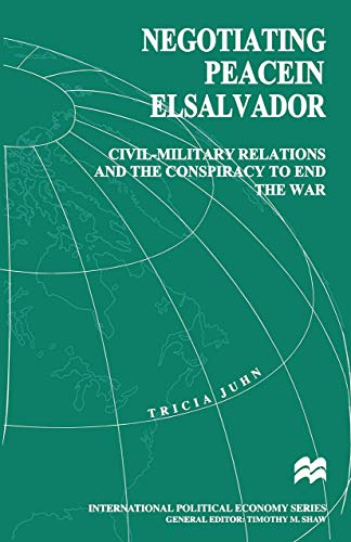 Negotiating Peace in El Salvador Civil-Military Relations and the Conspiracy to [Paperback]