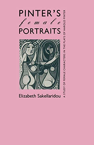 Pinters Female Portraits: A Study of Female Characters in the Plays of Harold P [Paperback]