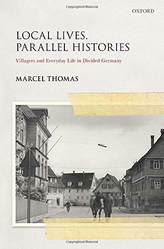 Local Lives, Parallel Histories: Villagers and Everyday Life in the Divided Germ [Hardcover]