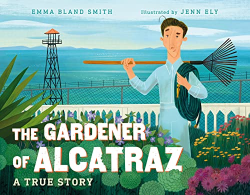 The Gardener of Alcatraz: A True Story [Hardcover]