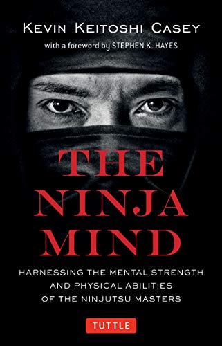 The Ninja Mind: Harnessing the Mental Strengt