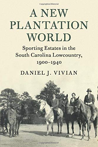 A Ne Plantation World Sporting Estates in the South Carolina Locountry, 1900 [Paperback]