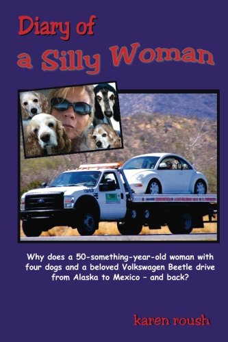 Diary Of A Silly Woman Why Does A 50-Something-Year-Old Woman With Four Dogs An [Paperback]