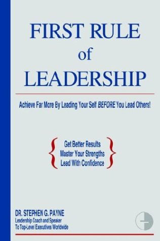 First Rule of Leadership  Achieve Far More by Leading Your Self Before You Lead [Hardcover]