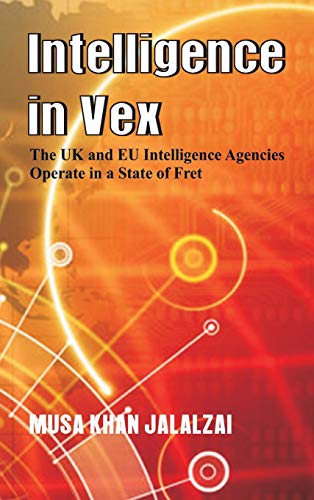 Intelligence in Vex The UK & EU Intelligence Agencies Operate in a State of [Hardcover]