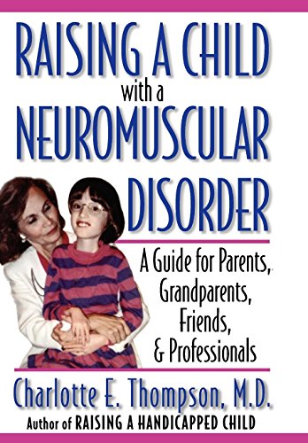 Raising a Child ith a Neuromuscular Disorder A Guide for Parents, Grandparents [Hardcover]