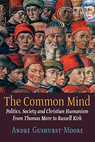 The Common Mind Politics, Society And Christian Humanism From Thomas More To Ru [Paperback]