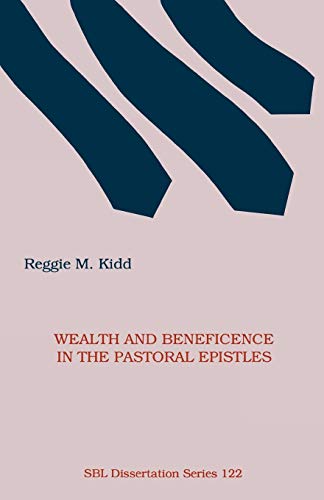 Wealth And Beneficence In The Pastoral Epistles A Bourgeois Form Of Early Chris [Paperback]