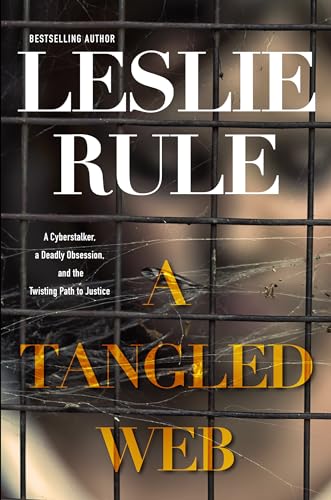 A Tangled Web: A Cyberstalker, a Deadly Obsession, and the Twisting Path to Just [Hardcover]