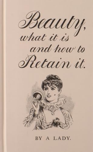 Beauty, What It Is and How to Retain It [Hardcover]