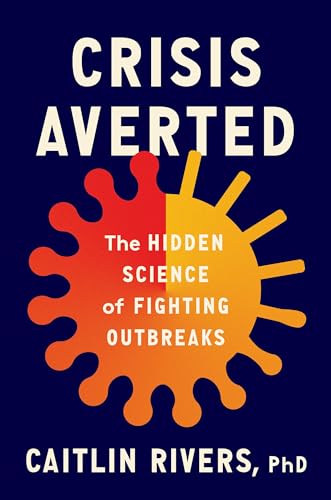 Crisis Averted: The Hidden Science of Fighting Outbreaks [Hardcover]