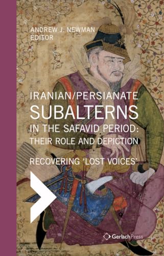 Iranian / Persianate Subalterns in the Safavid Period: Their Role and Depiction: [Hardcover]