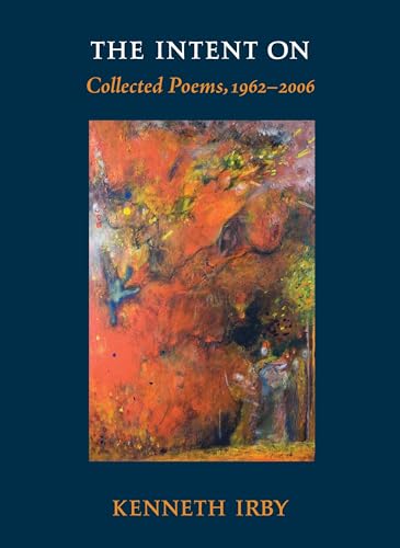 The Intent On: Collected Poems, 1962-2006 [Hardcover]