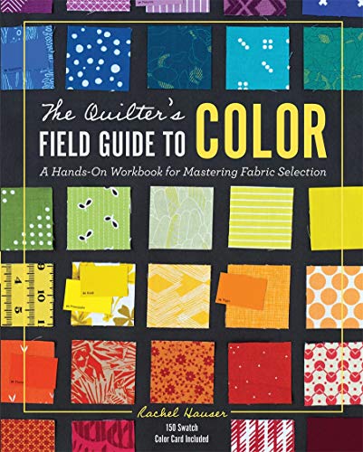 The Quilter's Field Guide to Color: A Hands-On Workbook for Mastering Fabric [Hardcover]