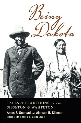 Being Dakota: Tales and Traditions of the Sisseton and Wahpeton [Paperback]