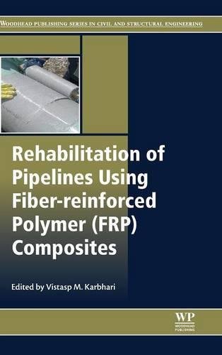 Rehabilitation of Pipelines Using Fiber-reinforced Polymer (FRP) Composites [Hardcover]