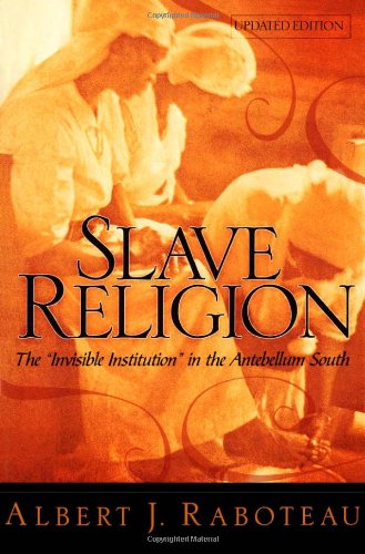 Slave Religion The &quotInvisible Institution" in the Antebellum South [Hardcover]