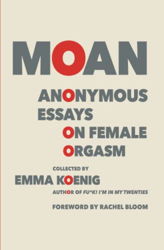 Moan: Anonymous Essays on Female Orgasm [Paperback]