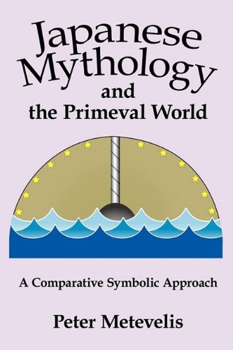 Japanese Mythology And The Primeval World A Comparative Symbolic Approach [Hardcover]