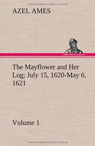 The Mayfloer And Her Log July 15, 1620-May 6, 1621 - Volume 1 [Hardcover]