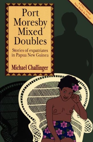 Port Moresby Mixed Doubles Stories Of Expatriates In Papua Ne Guinea [Paperback]