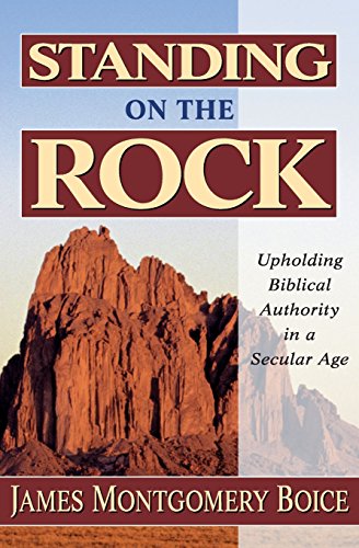 Standing On The Rock Upholding Biblical Authority In A Secular Age [Paperback]