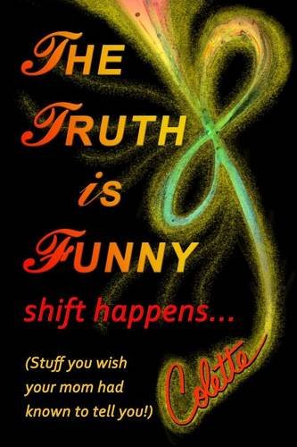 The Truth Is Funny, Shift Happens. . . [Paperback]