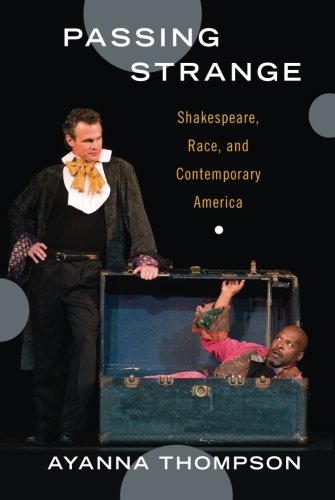 Passing Strange Shakespeare, Race, and Contemporary America [Paperback]