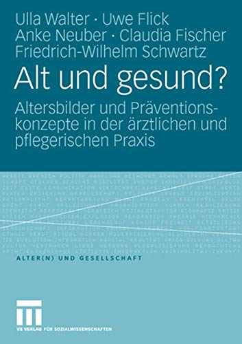 Alt und gesund?: Altersbilder und Prventionskonzepte in der rztlichen und pfle [Paperback]