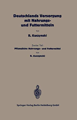 Deutschlands Versorgung mit pflanzlichen Nahrungs- und Futtermitteln: Zweiter Te [Paperback]