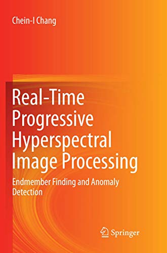 Real-Time Progressive Hyperspectral Image Processing: Endmember Finding and Anom [Paperback]