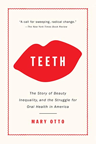 Teeth The Story of Beauty, Inequality, and the Struggle for Oral Health in Amer [Paperback]