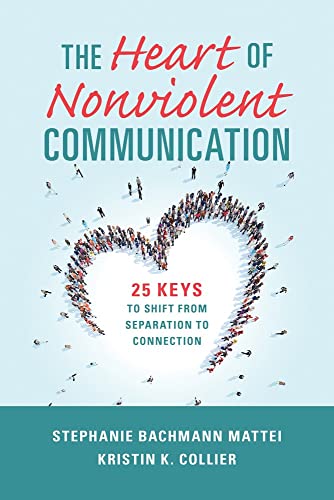 The Heart of Nonviolent Communication: 25 Keys to Shift From Separation to Conne [Paperback]