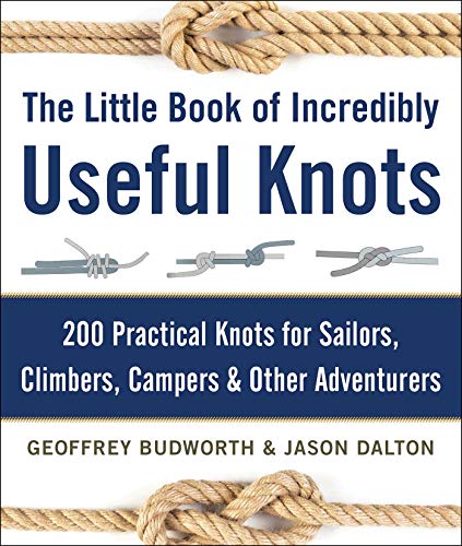 The Little Book of Incredibly Useful Knots: 200 Practical Knots for Sailors, Cli [Hardcover]