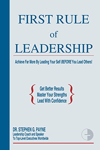 First Rule of Leadership  Achieve Far More by Leading Your Self Before You Lead [Paperback]