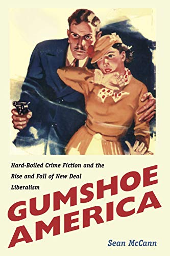 Gumshoe America Hard-Boiled Crime Fiction And The Rise And Fall Of Ne Deal Lib [Paperback]