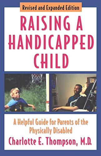 Raising a Handicapped Child A Helpful Guide for Parents of the Physically Disab [Paperback]