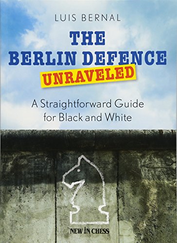 The Berlin Defence Unraveled: A Straightforward Guide for Black and White [Paperback]