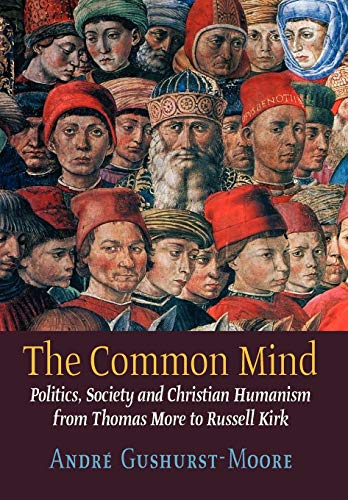 The Common Mind Politics, Society And Christian Humanism From Thomas More To Ru [Hardcover]