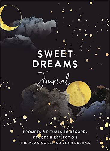 Sweet Dreams Journal: Prompts & Rituals to Record, Decode & Reflect on t [Diary]