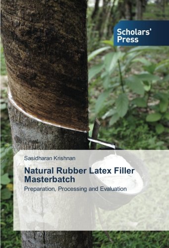 Natural Rubber Latex Filler Masterbatch Preparation, Processing And Evaluation [Paperback]